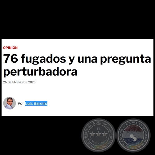 76 FUGADOS Y UNA PREGUNTA PERTURBADORA - Por LUIS BAREIRO - Domingo, 26 de enero de 2020